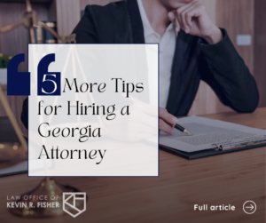 5 More Tips for Hiring a Georgia Attorney