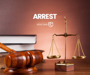 Picture of a gavel next to a scale. There is a stack of books behind the gavel. The word "Arrest" is on the image. The Kevin Fisher Legal logo is below the word arrest.