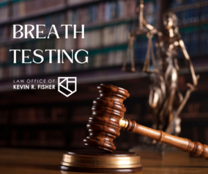 The words breath testing are overlayed in white over an image of a bookshelf, a resting gavel, and a statue. The Kevin Fisher Legal logo is included under the words breath testing.