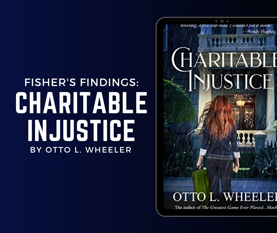 Blog post infographic featuring the cover of the book Charitable Injustice by Otto Wheeler. Infographic text reads Fisher´s Findings, Charitable Injustice by Otto Wheeler