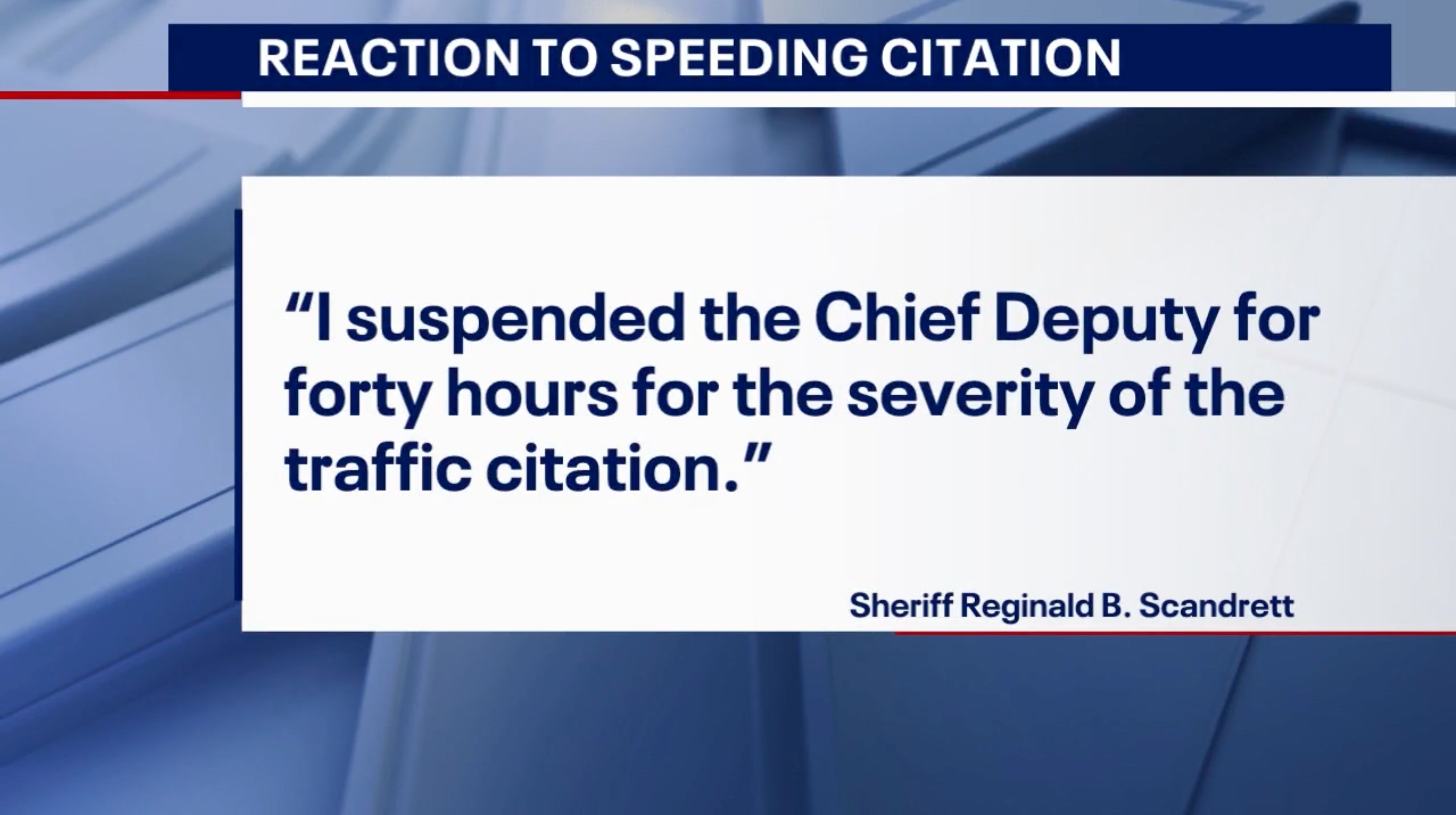 A quote from Sheriff Reginald B. Scandrett that states, "I suspended the Chief Deputy for forty hours for the severity of the traffic citation."